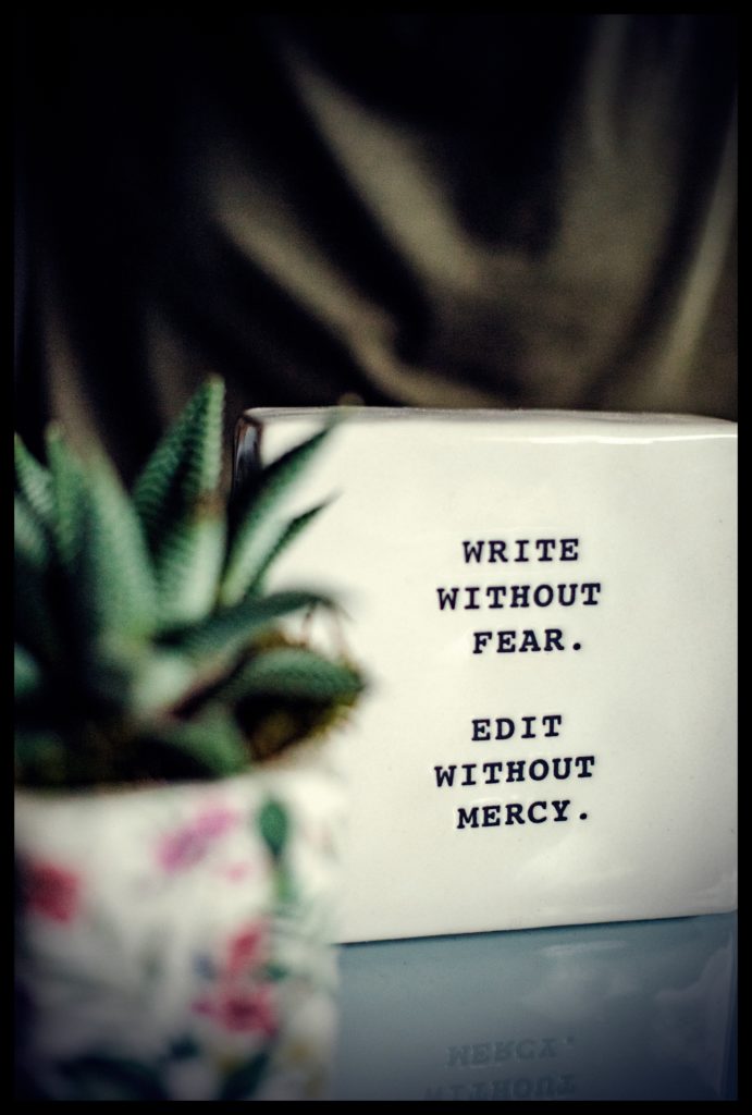 WRITE WITHOUT FEAR. EDIT WITHOUT MERCY.